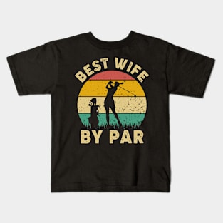 Vintage Best Wife By Par Funny Golfing Golf Player Gift Kids T-Shirt